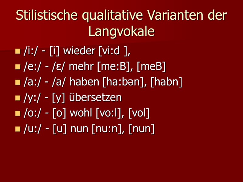 Stilistische qualitative Varianten der Langvokale  /i:/ - [i] wieder [vi:d ],  /e:/
